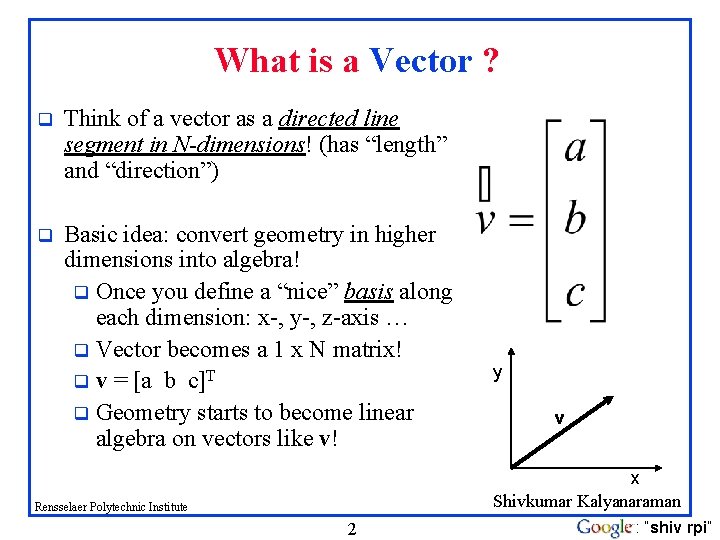 What is a Vector ? q Think of a vector as a directed line