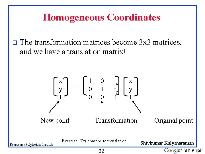 Homogeneous Coordinates q The transformation matrices become 3 x 3 matrices, and we have