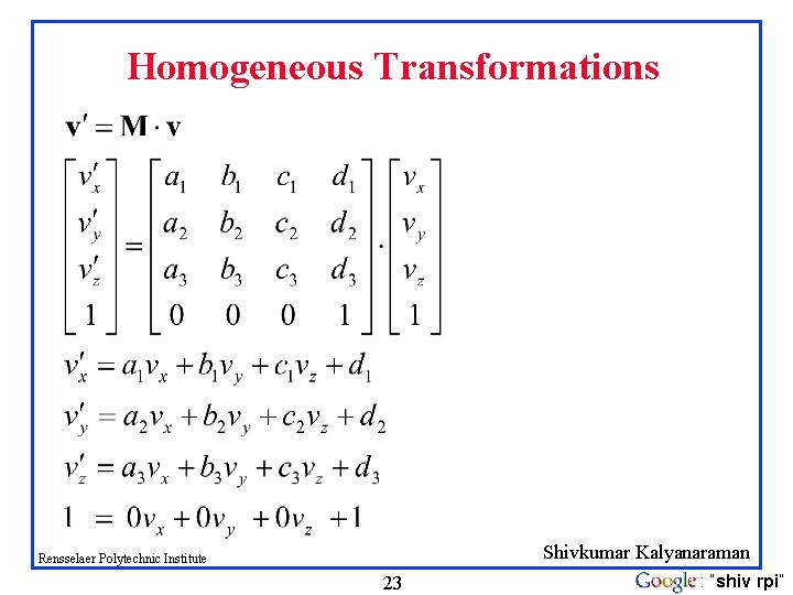 Homogeneous Transformations Shivkumar Kalyanaraman Rensselaer Polytechnic Institute 23 : “shiv rpi” 