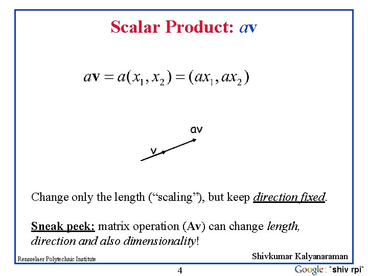 Scalar Product: av av v Change only the length (“scaling”), but keep direction fixed. Scalar Product: av av v Change only the length (“scaling”), but keep direction fixed.