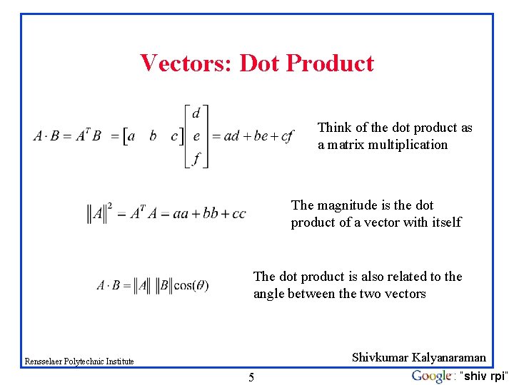 Vectors: Dot Product Think of the dot product as a matrix multiplication The magnitude