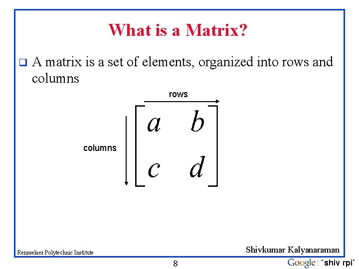 What is a Matrix? q A matrix is a set of elements, organized into