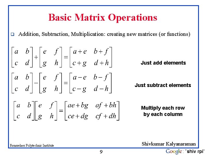 Basic Matrix Operations q Addition, Subtraction, Multiplication: creating new matrices (or functions) Just add