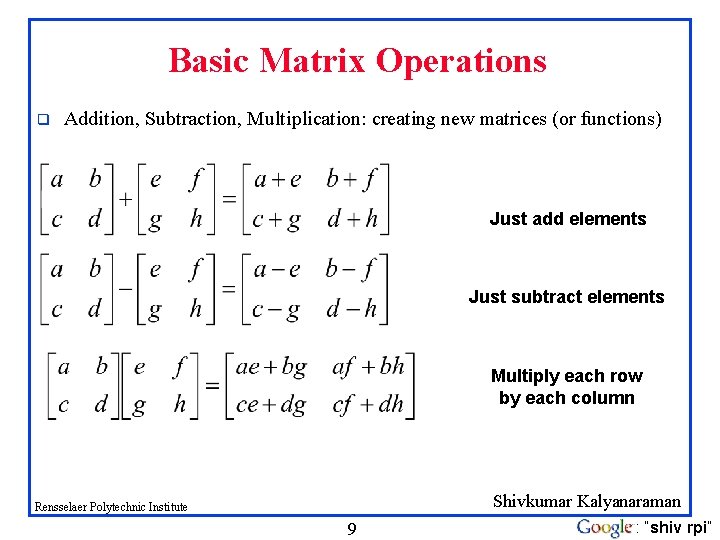 Basic Matrix Operations q Addition, Subtraction, Multiplication: creating new matrices (or functions) Just add Basic Matrix Operations q Addition, Subtraction, Multiplication: creating new matrices (or functions) Just add