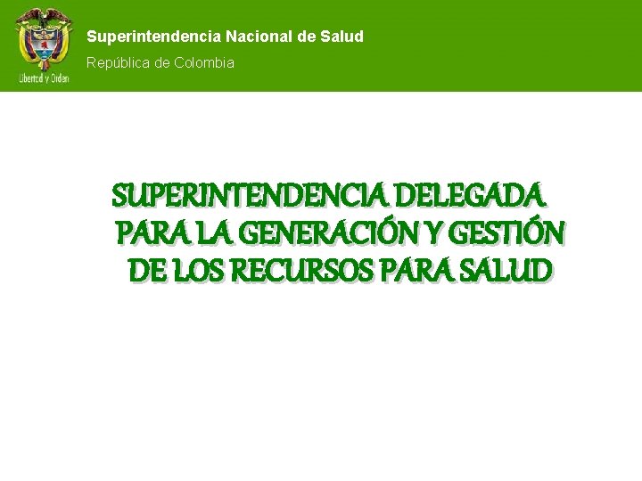 Superintendencia Nacional de Salud República de Colombia SUPERINTENDENCIA DELEGADA PARA LA GENERACIÓN Y GESTIÓN