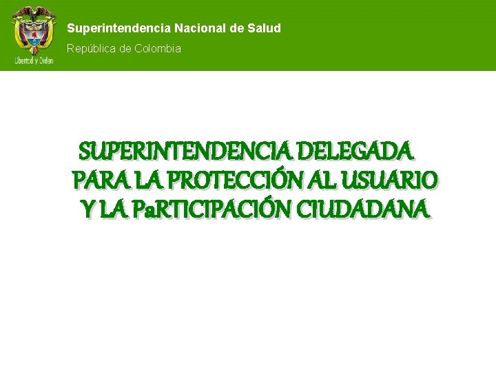 Superintendencia Nacional de Salud República de Colombia SUPERINTENDENCIA DELEGADA PARA LA PROTECCIÓN AL USUARIO