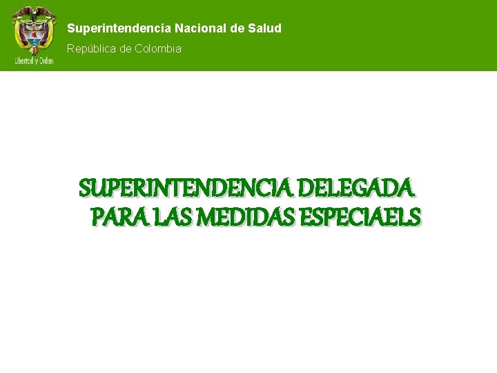 Superintendencia Nacional de Salud República de Colombia SUPERINTENDENCIA DELEGADA PARA LAS MEDIDAS ESPECIAELS 