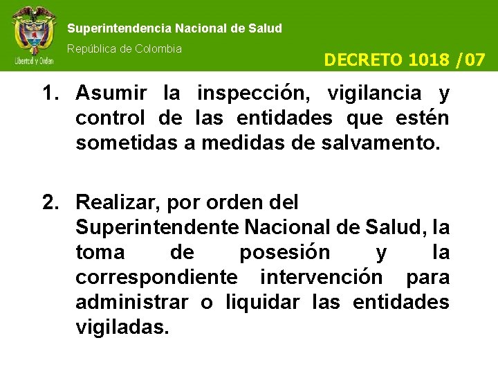 Superintendencia Nacional de Salud República de Colombia DECRETO 1018 /07 1. Asumir la inspección,