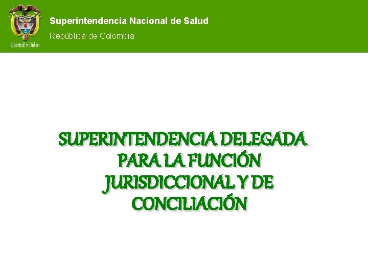 Superintendencia Nacional de Salud República de Colombia SUPERINTENDENCIA DELEGADA PARA LA FUNCIÓN JURISDICCIONAL Y