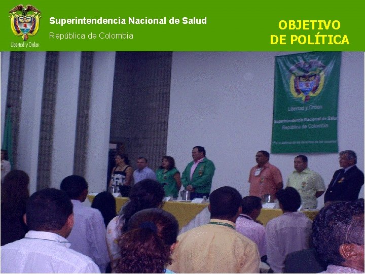 Superintendencia Nacional de Salud República de Colombia OBJETIVO DE POLÍTICA 