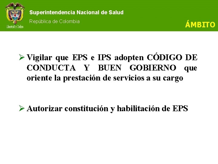 Superintendencia Nacional de Salud República de Colombia ÁMBITO Ø Vigilar que EPS e IPS