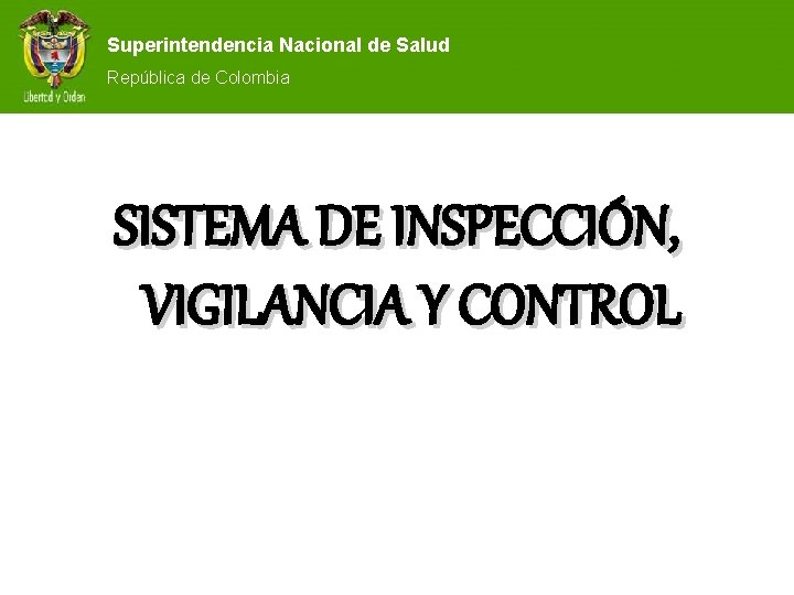 Superintendencia Nacional de Salud República de Colombia SISTEMA DE INSPECCIÓN, VIGILANCIA Y CONTROL 