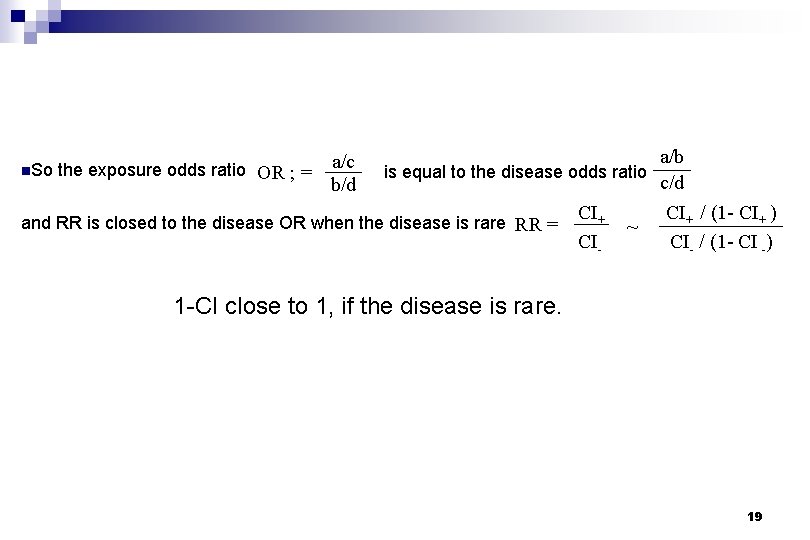 n. So the exposure odds ratio OR ; = a/c b/d a/b is equal