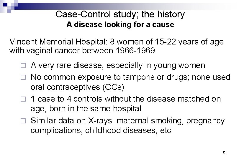 Case-Control study; the history A disease looking for a cause Vincent Memorial Hospital: 8