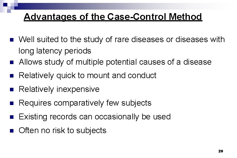 Advantages of the Case-Control Method n Well suited to the study of rare diseases