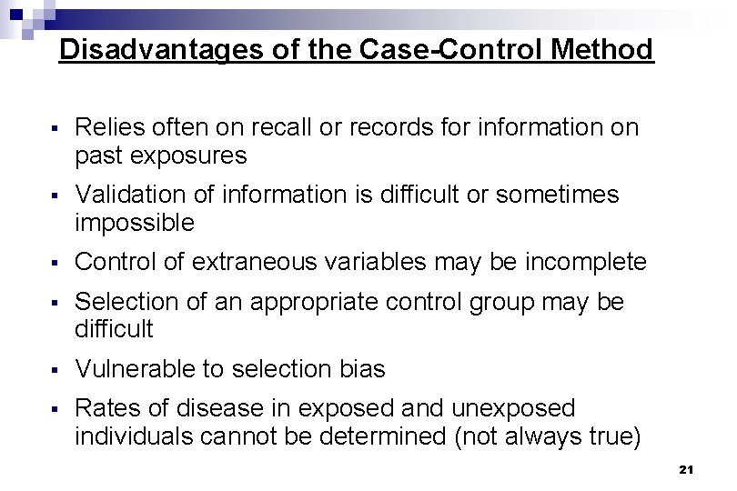 Disadvantages of the Case-Control Method § Relies often on recall or records for information