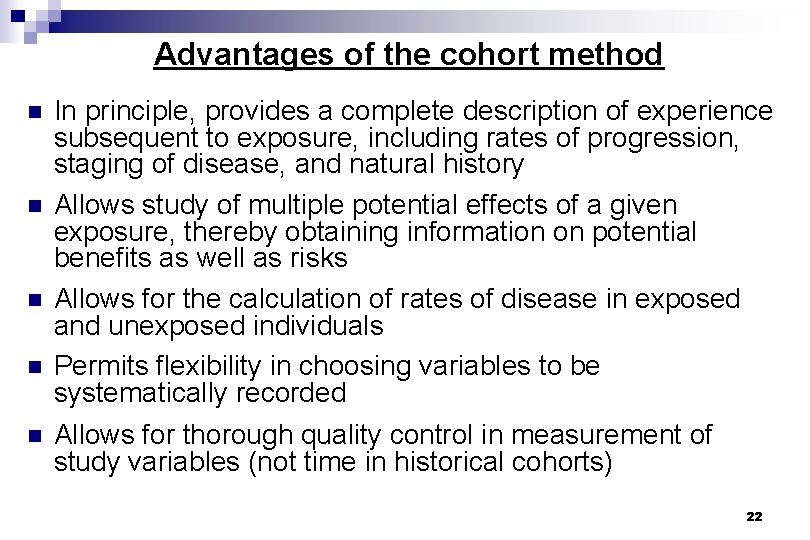 Advantages of the cohort method n n n In principle, provides a complete description