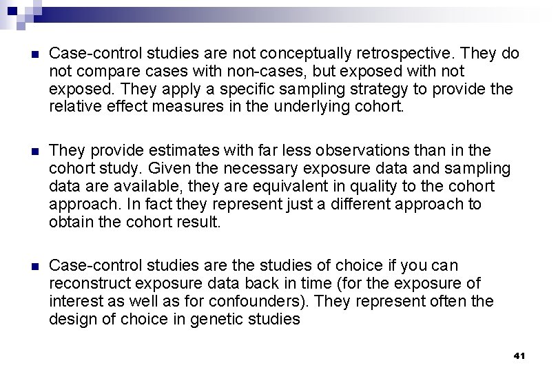 n Case-control studies are not conceptually retrospective. They do not compare cases with non-cases,