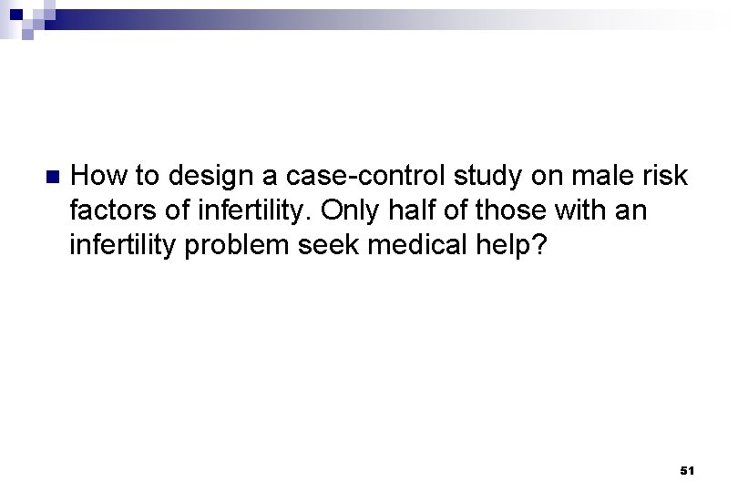n How to design a case-control study on male risk factors of infertility. Only