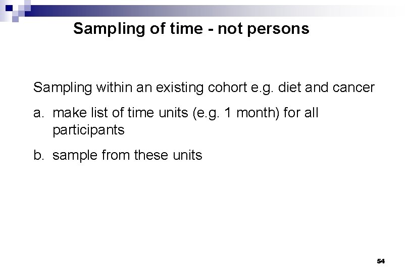 Sampling of time - not persons Sampling within an existing cohort e. g. diet