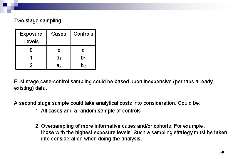 Two stage sampling Exposure Levels Cases Controls 0 1 2 c a 1 a