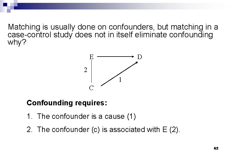Matching is usually done on confounders, but matching in a case-control study does not