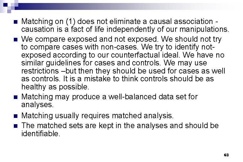 n n n Matching on (1) does not eliminate a causal association causation is