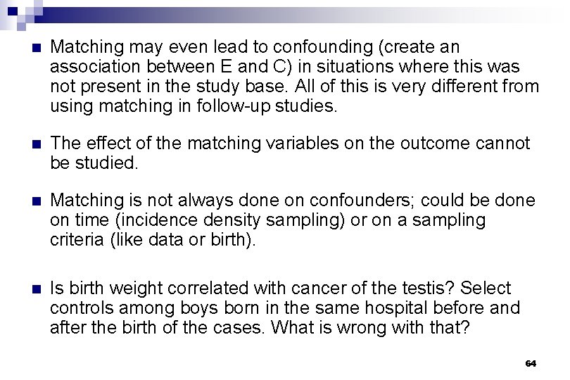 n Matching may even lead to confounding (create an association between E and C)