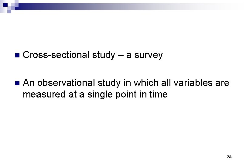 n Cross-sectional study – a survey n An observational study in which all variables