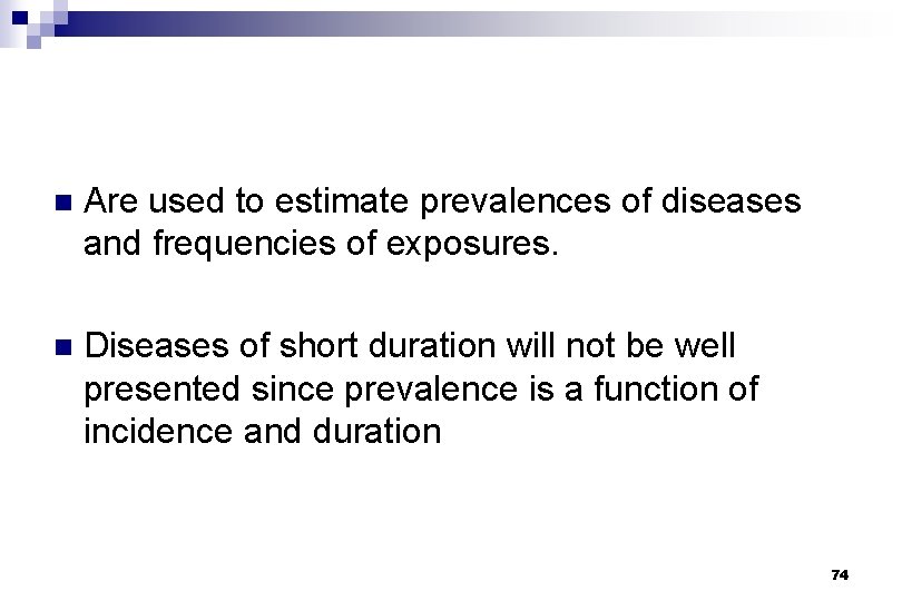 n Are used to estimate prevalences of diseases and frequencies of exposures. n Diseases