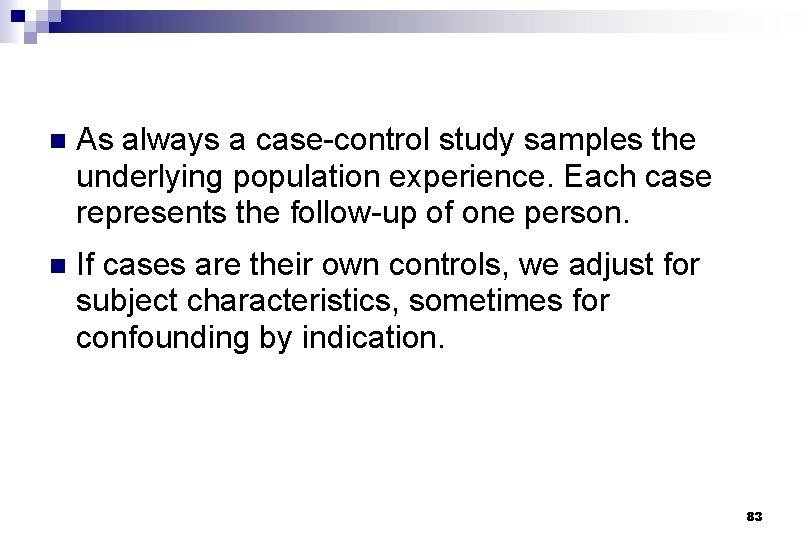 n As always a case-control study samples the underlying population experience. Each case represents