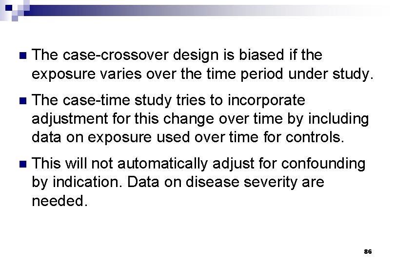 n The case-crossover design is biased if the exposure varies over the time period
