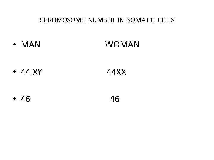 CHROMOSOME NUMBER IN SOMATIC CELLS • MAN WOMAN • 44 XY 44 XX •