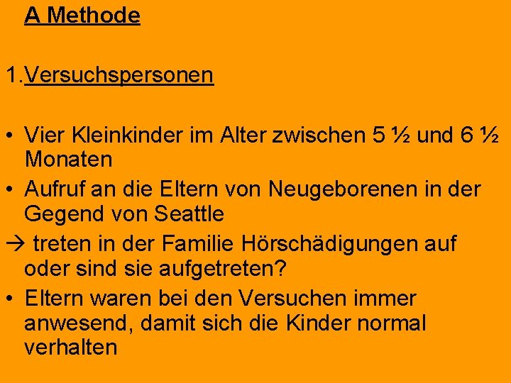 A Methode 1. Versuchspersonen • Vier Kleinkinder im Alter zwischen 5 ½ und 6