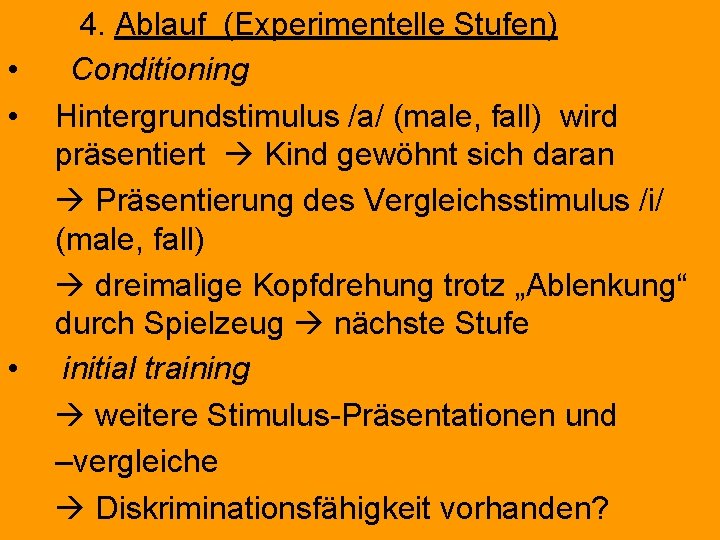  • • • 4. Ablauf (Experimentelle Stufen) Conditioning Hintergrundstimulus /a/ (male, fall) wird