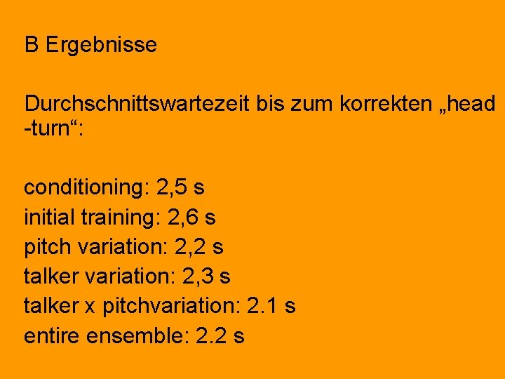 B Ergebnisse Durchschnittswartezeit bis zum korrekten „head -turn“: conditioning: 2, 5 s initial training: