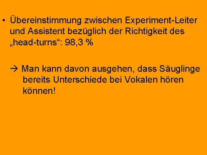  • Übereinstimmung zwischen Experiment-Leiter und Assistent bezüglich der Richtigkeit des „head-turns“: 98, 3