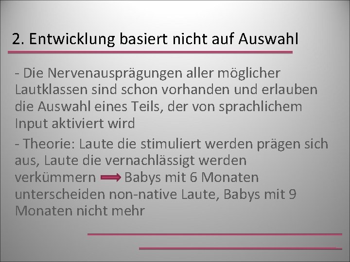 2. Entwicklung basiert nicht auf Auswahl - Die Nervenausprägungen aller möglicher Lautklassen sind schon