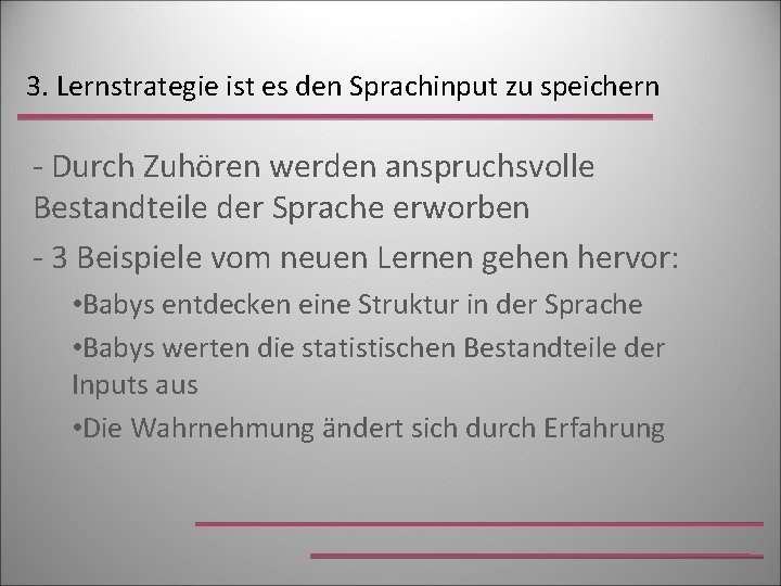 3. Lernstrategie ist es den Sprachinput zu speichern - Durch Zuhören werden anspruchsvolle Bestandteile