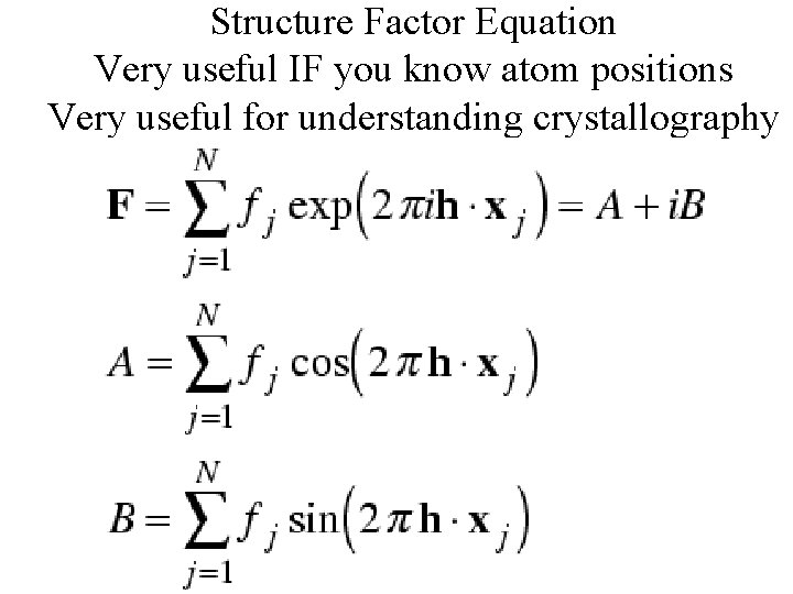 Structure Factor Equation Very useful IF you know atom positions Very useful for understanding