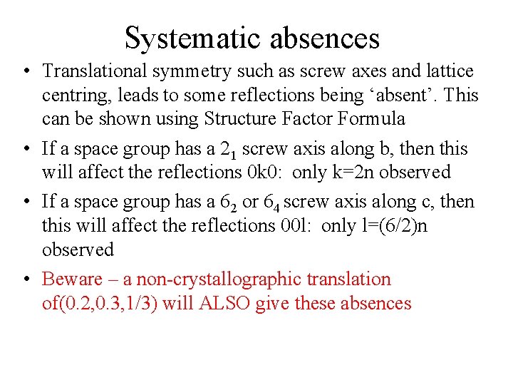 Systematic absences • Translational symmetry such as screw axes and lattice centring, leads to