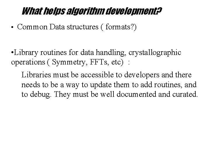 What helps algorithm development? • Common Data structures ( formats? ) • Library routines