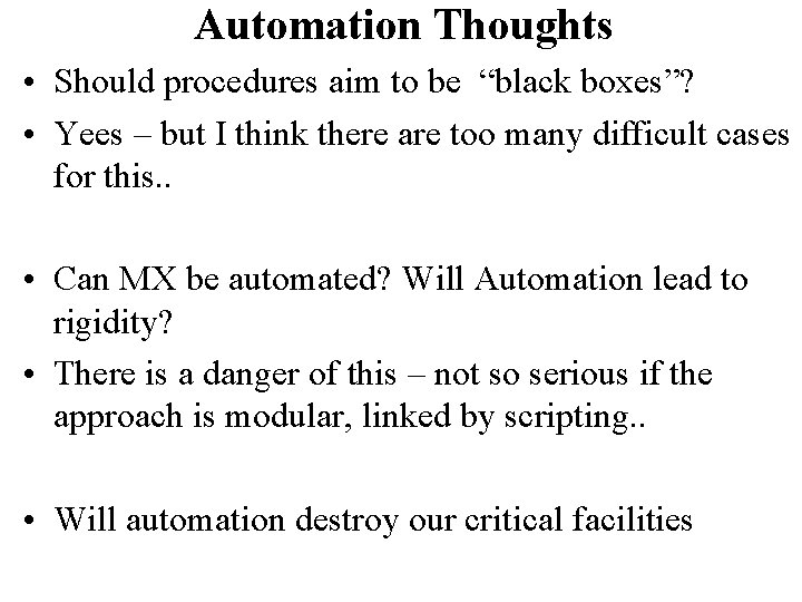 Automation Thoughts • Should procedures aim to be “black boxes”? • Yees – but