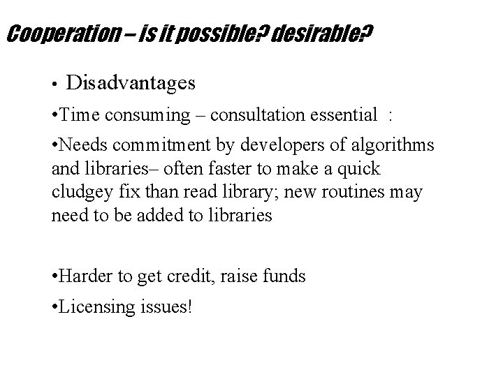 Cooperation – is it possible? desirable? • Disadvantages • Time consuming – consultation essential