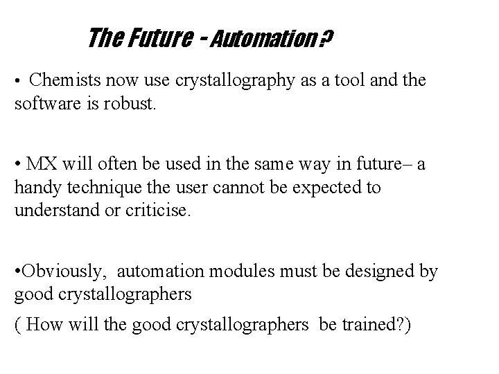 The Future - Automation ? • Chemists now use crystallography as a tool and