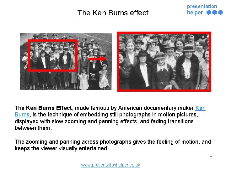 The Ken Burns effect presentation helper The Ken Burns Effect, made famous by American