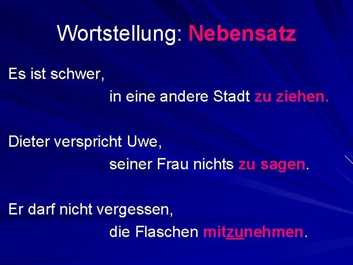 Wortstellung: Nebensatz Es ist schwer, in eine andere Stadt zu ziehen. Dieter verspricht Uwe,
