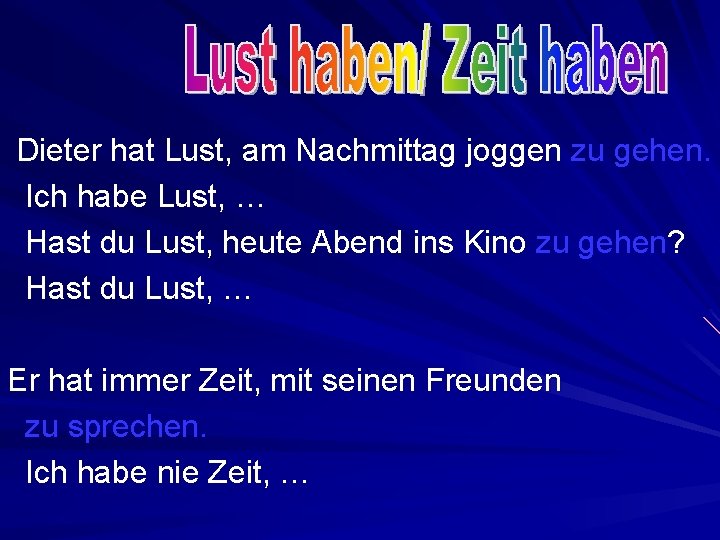 Dieter hat Lust, am Nachmittag joggen zu gehen. Ich habe Lust, … Hast du