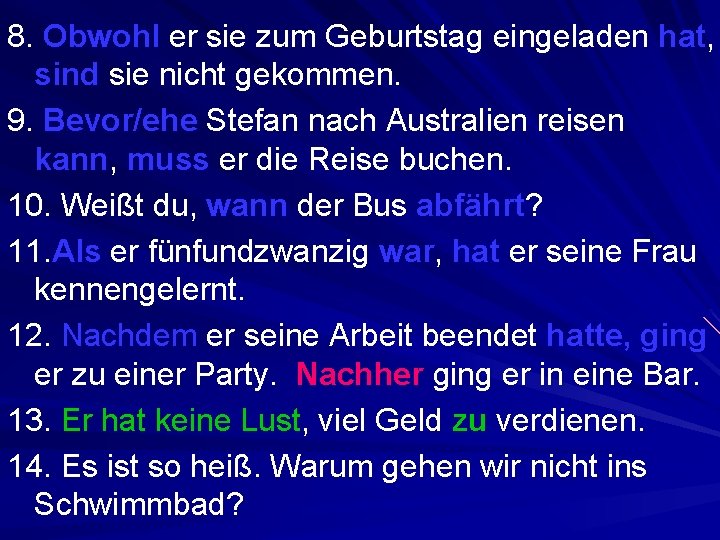 8. Obwohl er sie zum Geburtstag eingeladen hat, sind sie nicht gekommen. 9. Bevor/ehe