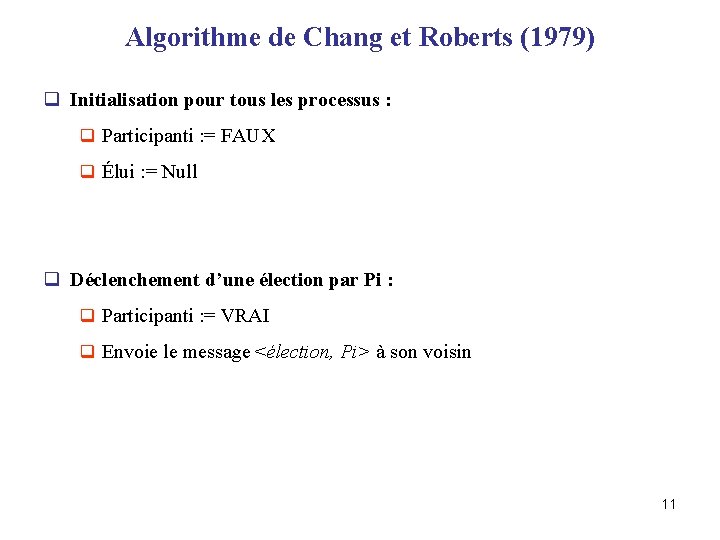 Algorithme de Chang et Roberts (1979) q Initialisation pour tous les processus : q